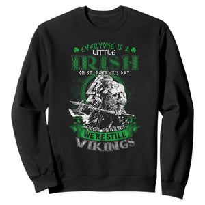 Funny Viking St. Patrick's Day Sweatshirt Everyone Is A Little Irish On St. Patrick's Day Except The Viking We're Still Viking TS09 Black Print Your Wear