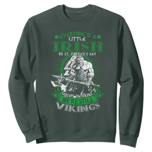 Funny Viking St. Patrick's Day Sweatshirt Everyone Is A Little Irish On St. Patrick's Day Except The Viking We're Still Viking TS09 Dark Forest Green Print Your Wear