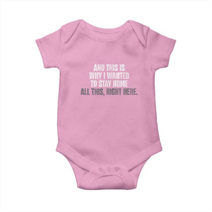 Funny And This Is Why I Wanted To Stay Home Baby Onesie All This Right Here TS09 Light Pink Print Your Wear