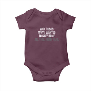 Funny And This Is Why I Wanted To Stay Home Baby Onesie All This Right Here TS09 Maroon Print Your Wear