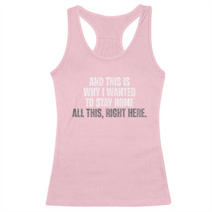 Funny And This Is Why I Wanted To Stay Home Racerback Tank Top All This Right Here TS09 Light Pink Print Your Wear