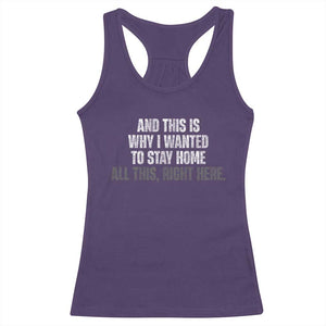 Funny And This Is Why I Wanted To Stay Home Racerback Tank Top All This Right Here TS09 Purple Print Your Wear
