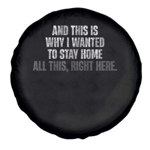 Funny And This Is Why I Wanted To Stay Home Spare Tire Cover All This Right Here TS09 Print Your Wear