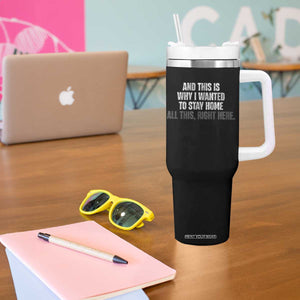 Funny And This Is Why I Wanted To Stay Home Tumbler With Handle All This Right Here TS09 Print Your Wear