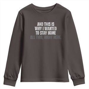 Funny And This Is Why I Wanted To Stay Home Youth Sweatshirt All This Right Here TS09 Dark Chocolate Print Your Wear