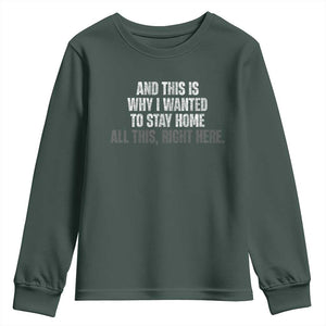 Funny And This Is Why I Wanted To Stay Home Youth Sweatshirt All This Right Here TS09 Dark Forest Green Print Your Wear