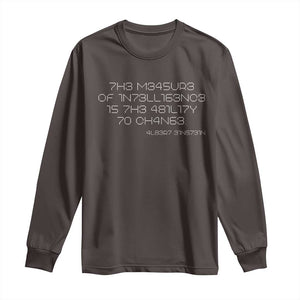 Funny Albert Einstein Quotes Long Sleeve Shirt The Measure Of Intelligence Is The Ability To Change Code TS09 Dark Chocolate Print Your Wear