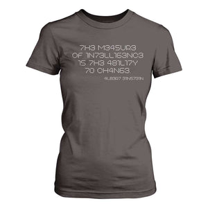 Funny Albert Einstein Quotes T Shirt For Women The Measure Of Intelligence Is The Ability To Change Code TS09 Dark Chocolate Print Your Wear