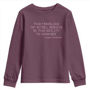 Funny Albert Einstein Quotes Youth Sweatshirt The Measure Of Intelligence Is The Ability To Change Code TS09 Maroon Print Your Wear