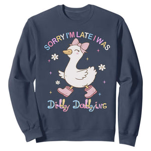 Funny Sorry I'm Late I Was Dilly Dallying Sweatshirt Cute Goose TS09 Navy Print Your Wear
