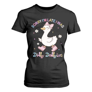 Funny Sorry I'm Late I Was Dilly Dallying T Shirt For Women Cute Goose TS09 Black Print Your Wear