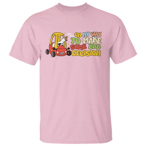 Funny Goose On My Way To Make Some Bad Decisions T Shirt TS09 Light Pink Print Your Wear