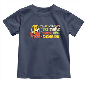 Funny Goose On My Way To Make Some Bad Decisions Toddler T Shirt TS09 Navy Print Your Wear