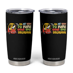 Funny Goose On My Way To Make Some Bad Decisions Tumbler Cup TS09 Black Print Your Wear