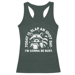 Funny Raccoon Today Is Slap An Idiot Day Racerback Tank Top TS09 Dark Forest Green Print Your Wear