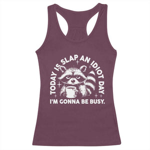 Funny Raccoon Today Is Slap An Idiot Day Racerback Tank Top TS09 Maroon Print Your Wear