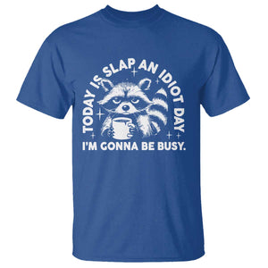 Funny Raccoon Today Is Slap An Idiot Day T Shirt TS09 Royal Blue Print Your Wear