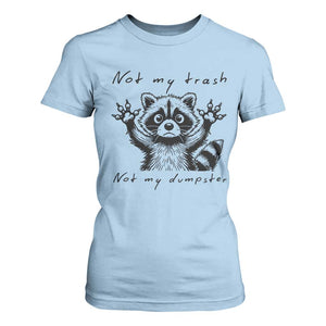 Funny Raccoon T Shirt For Women Not My Trash Not My Dumpster TS09 Light Blue Print Your Wear