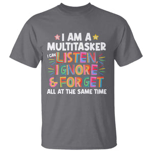 Funny I Am Multitasker T Shirt I Can Listen Ignore & Forget All At The Same Time TS09 Charcoal Print Your Wear