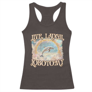 Funny Dolphin Meme Racerback Tank Top Live Laugh Lobotomy TS09 Dark Chocolate Print Your Wear