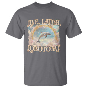 Funny Dolphin Meme T Shirt Live Laugh Lobotomy TS09 Charcoal Print Your Wear