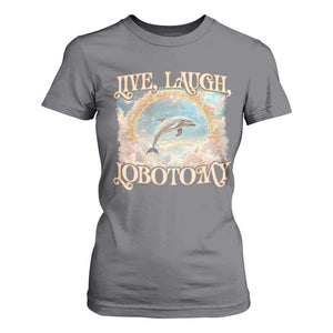 Funny Dolphin Meme T Shirt For Women Live Laugh Lobotomy TS09 Charcoal Print Your Wear