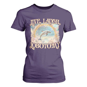 Funny Dolphin Meme T Shirt For Women Live Laugh Lobotomy TS09 Purple Print Your Wear