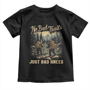 Hiking Toddler T Shirt No Bad Trails Just Bad Knees TS09 Black Print Your Wear