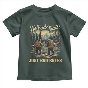 Hiking Toddler T Shirt No Bad Trails Just Bad Knees TS09 Dark Forest Green Print Your Wear