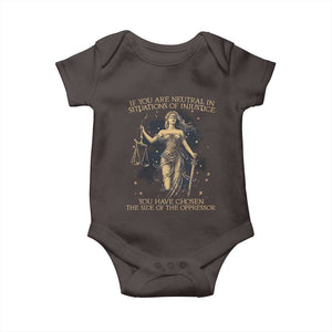 Lady Justice Baby Onesie If You Are Neutral In Situations Of Injustice You Have Chosen The Side Of The Oppressor TS09 Dark Chocolate Print Your Wear