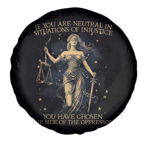 Lady Justice Spare Tire Cover If You Are Neutral In Situations Of Injustice You Have Chosen The Side Of The Oppressor TS09 Print Your Wear