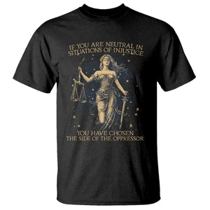 Lady Justice T Shirt If You Are Neutral In Situations Of Injustice You Have Chosen The Side Of The Oppressor TS09 Black Print Your Wear