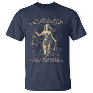 Lady Justice T Shirt If You Are Neutral In Situations Of Injustice You Have Chosen The Side Of The Oppressor TS09 Navy Print Your Wear