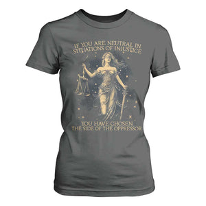 Lady Justice T Shirt For Women If You Are Neutral In Situations Of Injustice You Have Chosen The Side Of The Oppressor TS09 Dark Heather Print Your Wear
