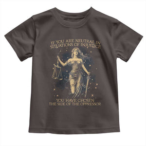 Lady Justice Toddler T Shirt If You Are Neutral In Situations Of Injustice You Have Chosen The Side Of The Oppressor TS09 Dark Chocolate Print Your Wear