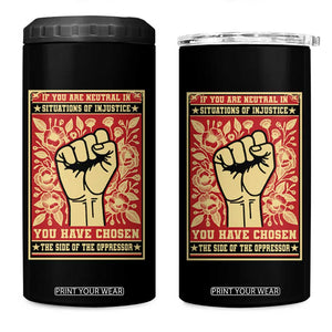 Social Justice 4 in 1 Can Cooler Tumbler If You Are Neutral In Situations Of Injustice You Have Chosen The Side Of The Oppressor TS09 One Size: 16 oz Black Print Your Wear