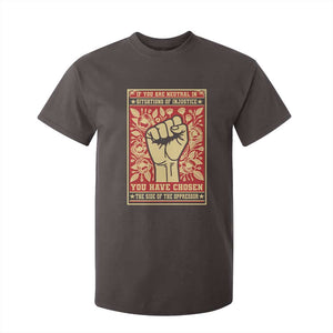Social Justice T Shirt For Kid If You Are Neutral In Situations Of Injustice You Have Chosen The Side Of The Oppressor TS09 Dark Chocolate Print Your Wear