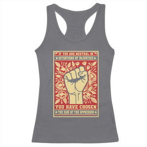 Social Justice Racerback Tank Top If You Are Neutral In Situations Of Injustice You Have Chosen The Side Of The Oppressor TS09 Charcoal Print Your Wear