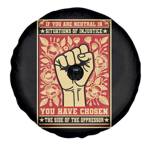Social Justice Spare Tire Cover If You Are Neutral In Situations Of Injustice You Have Chosen The Side Of The Oppressor TS09 Print Your Wear