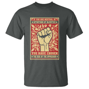 Social Justice T Shirt If You Are Neutral In Situations Of Injustice You Have Chosen The Side Of The Oppressor TS09 Dark Heather Print Your Wear