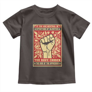 Social Justice Toddler T Shirt If You Are Neutral In Situations Of Injustice You Have Chosen The Side Of The Oppressor TS09 Dark Chocolate Print Your Wear