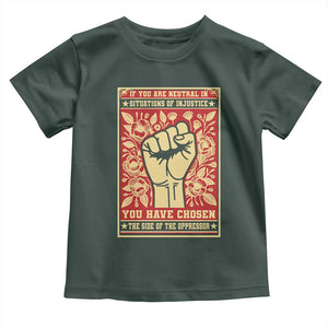 Social Justice Toddler T Shirt If You Are Neutral In Situations Of Injustice You Have Chosen The Side Of The Oppressor TS09 Dark Forest Green Print Your Wear