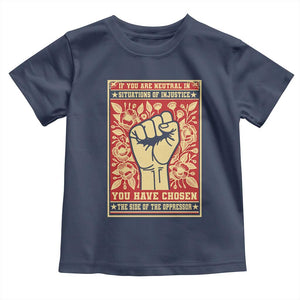 Social Justice Toddler T Shirt If You Are Neutral In Situations Of Injustice You Have Chosen The Side Of The Oppressor TS09 Navy Print Your Wear