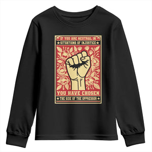 Social Justice Youth Sweatshirt If You Are Neutral In Situations Of Injustice You Have Chosen The Side Of The Oppressor TS09 Black Print Your Wear