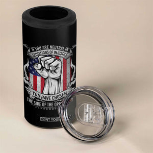 Patriotic Justice 4 in 1 Can Cooler Tumbler If You Are Neutral In Situations Of Injustice You Have Chosen The Side Of The Oppressor TS09 Print Your Wear