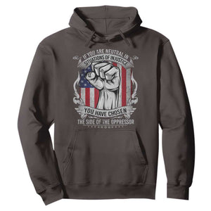 Patriotic Justice Hoodie If You Are Neutral In Situations Of Injustice You Have Chosen The Side Of The Oppressor TS09 Dark Chocolate Print Your Wear