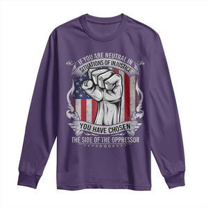 Patriotic Justice Long Sleeve Shirt If You Are Neutral In Situations Of Injustice You Have Chosen The Side Of The Oppressor TS09 Purple Print Your Wear