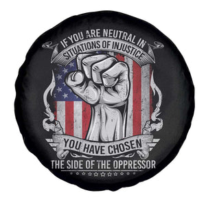Patriotic Justice Spare Tire Cover If You Are Neutral In Situations Of Injustice You Have Chosen The Side Of The Oppressor TS09 Print Your Wear