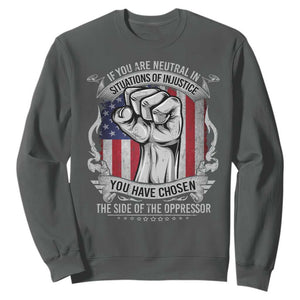 Patriotic Justice Sweatshirt If You Are Neutral In Situations Of Injustice You Have Chosen The Side Of The Oppressor TS09 Dark Heather Print Your Wear