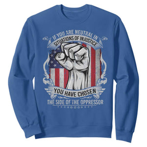 Patriotic Justice Sweatshirt If You Are Neutral In Situations Of Injustice You Have Chosen The Side Of The Oppressor TS09 Royal Blue Print Your Wear